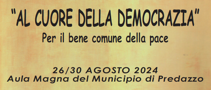 “AL CUORE DELLA DEMOCRAZIA” Per il bene comune della pace 26/30 agosto 2024 – Predazzo